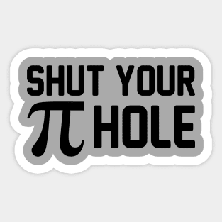 Shut Your Pie Hole Sticker